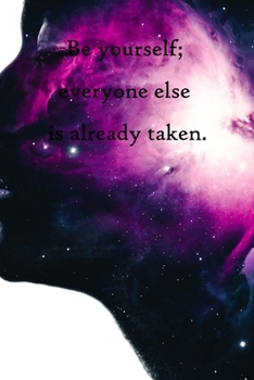 Be yourself; everyone else is already taken: Lined Notebook / Journal Gift, 100 Pages, 6x9, Soft Cover, Matte Finish Inspirational Quotes Journal, Notebook, Diary, Composition Book
