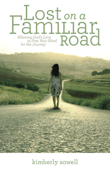 Paperback Lost on a Familiar Road: Allowing God's Love to Free Your Mind for the Journey Book