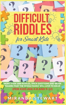 Hardcover Difficult Riddles For Smart Kids: More Than 1000 Riddles, Trick Questions And Brain Teasers That The Whole Family Will Love To Solve (For Kids Age 4-8 Book