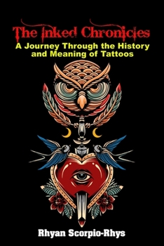 Paperback The Inked Chronicles: A Journey Through the History and Meaning of Tattoos Book