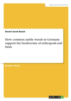 Paperback How common arable weeds in Germany support the biodiversity of arthropods and birds Book
