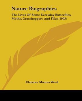 Paperback Nature Biographies: The Lives Of Some Everyday Butterflies, Moths, Grasshoppers And Flies (1903) Book