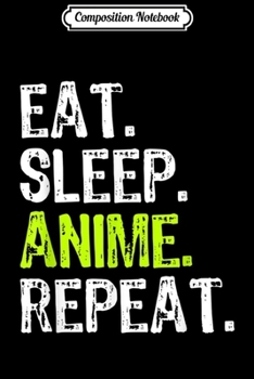 Paperback Composition Notebook: Eat Sleep Anime Repeat Funny Cool Fan Lover Gift Journal/Notebook Blank Lined Ruled 6x9 100 Pages Book