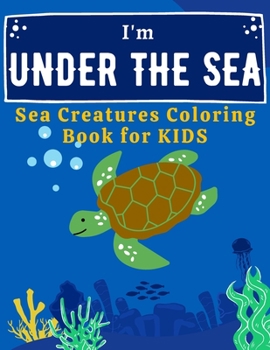 Paperback I'm Under The Sea: Sea Creatures Coloring Book for kids ages 4-8, Ocean Animals Coloring Book