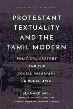 Paperback Protestant Textuality and the Tamil Modern: Political Oratory and the Social Imaginary in South Asia Book