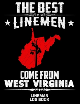 The Best Linemen Come From West Virginia Lineman Log Book: Great Logbook Gifts For Electrical Engineer, Lineman And Electrician, 8.5 X 11, 120 Pages White Papel