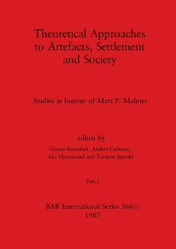Theoretical Approaches to Artefacts, Settlement and Society, Part i: Studies in honour of Mats P. Malmer