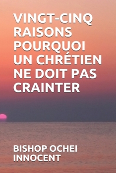 Paperback Vingt-Cinq Raisons Pourquoi Un Chrétien Ne Doit Pas Crainter [French] Book