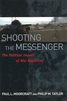 Hardcover Shooting the Messenger: The Political Impact of War Reporting Book