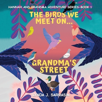 The Birds We Meet On... Grandma's Street: Hannah and Grandma Adventure Series-Book 1
