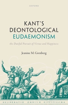 Hardcover Kant's Deontological Eudaemonism: The Dutiful Pursuit of Virtue and Happiness Book