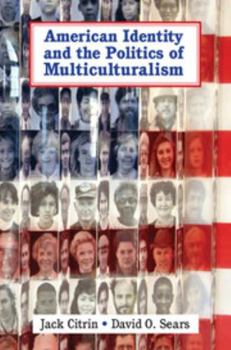 American Identity and the Politics of Multiculturalism - Book  of the Cambridge Studies in Public Opinion and Political Psychology