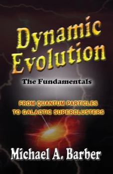 Paperback Dynamic Evolution - The Fundamentals (Color Edition): From Quantum Particles to Galactic Superclusters Book