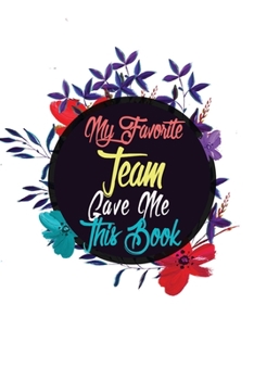Paperback My Favorite Team Gave me this Book: Lined 6 x 9 in 120 pages Matte finish Book
