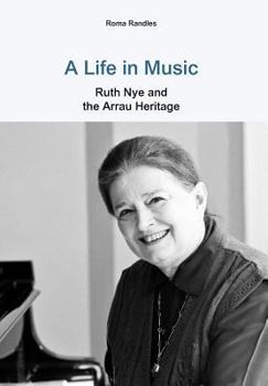 Hardcover A Life in Music Ruth Nye and the Arrau Heritage Book