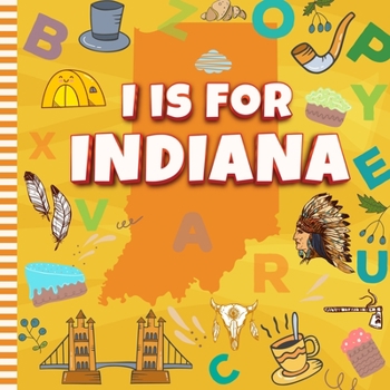 Paperback I is For Indiana: Know My State Alphabet A-Z Book For Kids Learn ABC & Discover America States Book