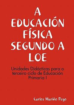 Paperback A EDUCACIÓN FÍSICA SEGUNDO A LOE. Unidades Didácticas para o terceiro ciclo de Eduación Primaria I [Galician] Book