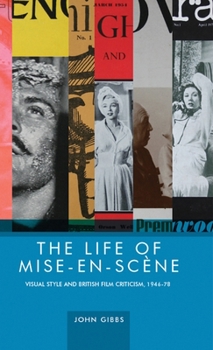 Hardcover The Life of Mise-En-Scène: Visual Style and British Film Criticism, 1946-78 Book