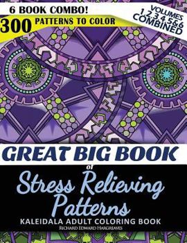 Paperback Great Big Book of Stress Relieving Patterns - Kaleidala Adult Coloring Book - 300 Patterns To Color - Vol. 1,2,3,4,5 & 6 Combined: 6 Book Combo - Rang Book