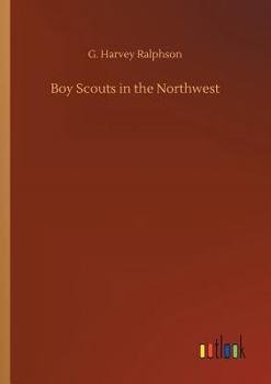 Boy Scouts in the northwest, or, Fighting forest fires - Book #4 of the Boy Scouts