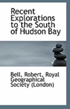 Paperback Recent Explorations to the South of Hudson Bay Book