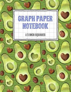 Graph Paper Notebook 1/2 Inch Squares: Avocado Themed 0.50" Square Quad Ruled, 120 Pages, 8.5" x 11" Non-perforated Graphing Notebook (8.5" x 11" Graph Paper Notebooks with 1/2 Inch Squares)