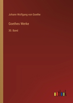 Goethes Werke: 30. Band