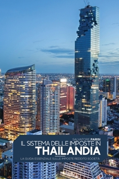 Il Sistema Delle Imposte in Thailandia: La guida essenziale sulle imposte reddito società 'The Tax System in Thailand' (Italian version)
