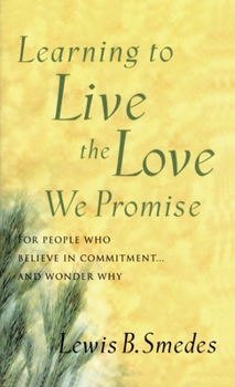Paperback Learning to Live the Love We Promise: For People Who Believe in Commitment...and Wonder Why Book