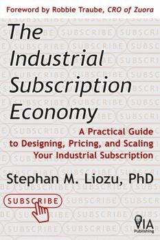 Paperback The Industrial Subscription Economy: A Practical Guide to Designing, Pricing, and Scaling Your Industrial Subscription Book