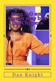 Paperback King A G and Oprah may buy the Clippers: King A G may Give Oprah Money for Clippers Book