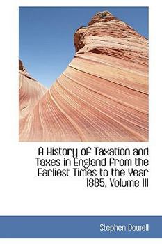 Paperback A History of Taxation and Taxes in England from the Earliest Times to the Year 1885, Volume III Book