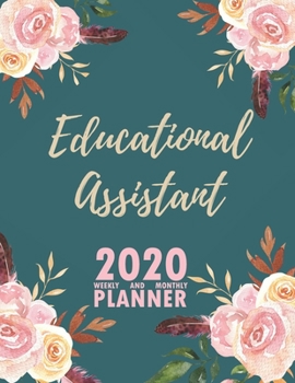 Educational Assistant 2020 Weekly and Monthly Planner: 2020 Planner Monthly Weekly inspirational quotes To do list to Jot Down Work Personal Office Stuffs Keep Tracking Things Motivations Notebook