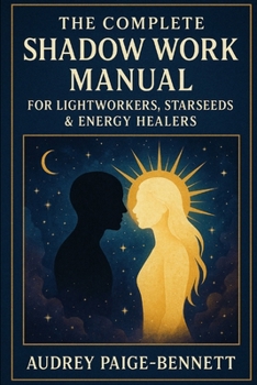 The Complete Shadow Work Manual for Lightworkers, Starseeds & Energy Healers