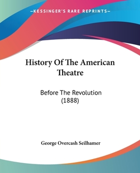 Paperback History Of The American Theatre: Before The Revolution (1888) Book