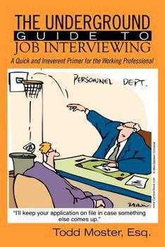 Paperback The Underground Guide To Job Interviewing: A Quick and Irreverent Primer for the Working Professional Book