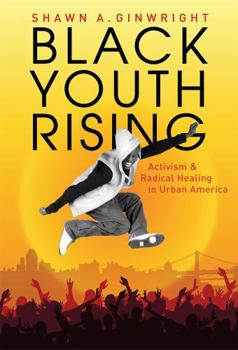 Paperback Black Youth Rising: Activism and Radical Healing in Urban America Book