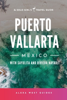 Paperback Puerto Vallarta, Mexico with Sayulita and Riviera Nayarit: The Solo Girl's Travel Guide Book