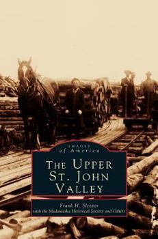 The Upper St John Valley - Book  of the Images of America: Maine