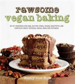 Paperback Rawsome Vegan Baking: An Un-Cookbook for Raw, Gluten-Free, Vegan, Beautiful and Sinfully Sweet Cookies, Cakes, Bars and Cupcakes Book