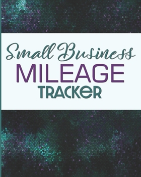 Paperback Small Business Mileage Tracker: Record Locations, Reasons for Travel, and Total Mileage Book