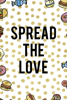 Spread The Love: Notebook Journal Composition Blank Lined Diary Notepad 120 Pages Paperback Food Stickers Food Lover