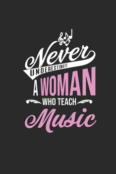 Paperback Never Underestimate A Woman Who Teach Music: Dotted Bullet Notebook (6" x 9" - 120 pages) Teachers Notebook for Daily Journal, Diary, and Gift Book
