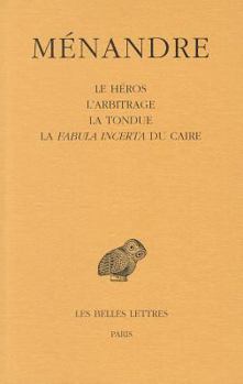 Paperback Menandre: Tome II, Le Heros, l'Arbitrage, La Tondue, La Fabula Incerta Du Caire [French] Book