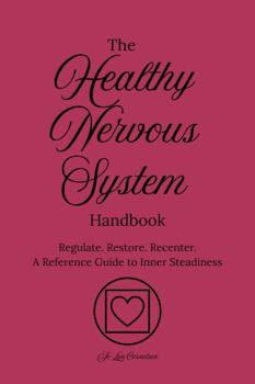 Paperback The Healthy Nervous System Handbook: Regulate. Restore. Recenter. A Reference Guide to Inner Steadiness (The Healthy Handbooks) Book
