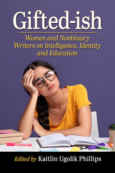 Paperback Gifted-Ish: Women and Nonbinary Writers on Intelligence, Identity and Education Book