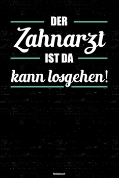 Der Zahnarzt ist da kann losgehen! Notizbuch: Zahnarzt Journal DIN A5 liniert 120 Seiten Geschenk (German Edition)
