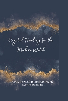 Crystal Healing for the Modern Witch
