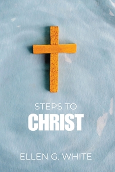 Paperback Steps to Christ: Discover the Path to Peace, Forgiveness, and a Deeper Walk with God Book