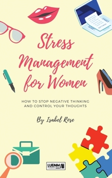 Hardcover Stress Management for Women: How to Stop Negative Thinking and Control Your Thoughts Book